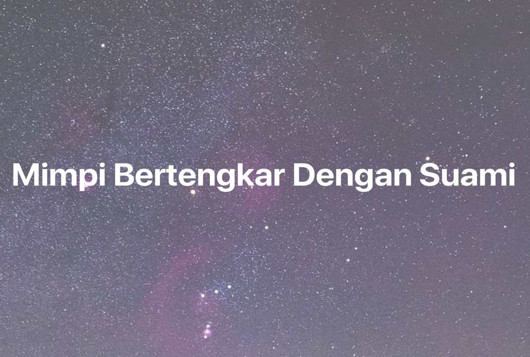 Gambar Mimpi Mimpi Bertengkar Dengan Suami