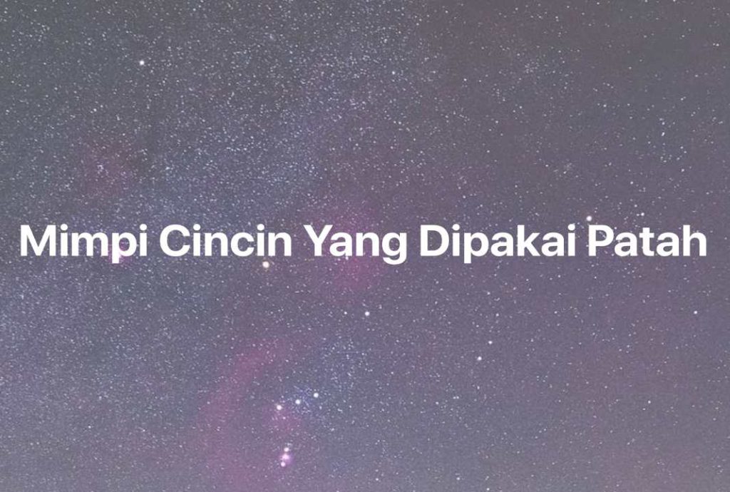 Gambar Mimpi Mimpi Cincin Yang Dipakai Patah