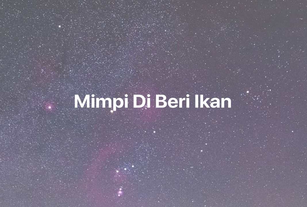 Gambar Mimpi Mimpi Di Beri Ikan