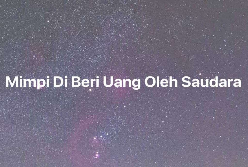 Gambar Mimpi Mimpi Di Beri Uang Oleh Saudara