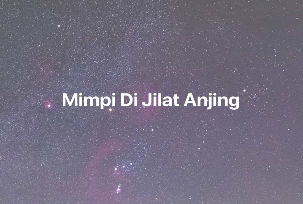 Gambar Mimpi Mimpi Di Jilat Anjing