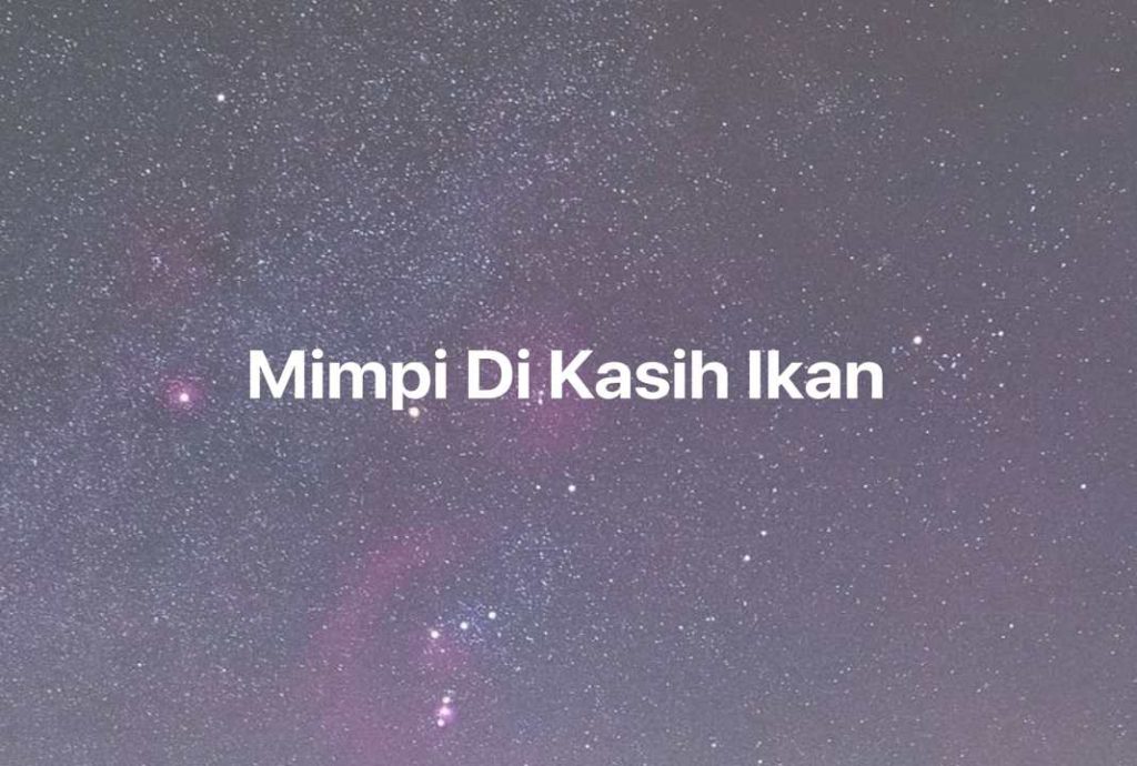 Gambar Mimpi Mimpi Di Kasih Ikan