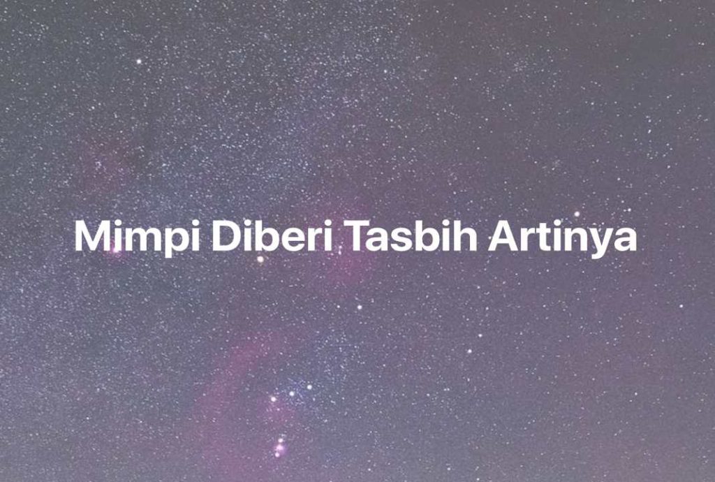 Gambar Mimpi Mimpi Diberi Tasbih Artinya