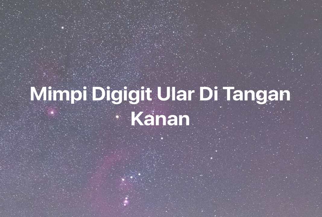 Gambar Mimpi Mimpi Digigit Ular Di Tangan Kanan