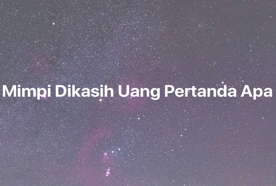 Gambar Mimpi Mimpi Dikasih Uang Pertanda Apa