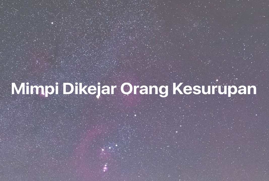 Gambar Mimpi Mimpi Dikejar Orang Kesurupan