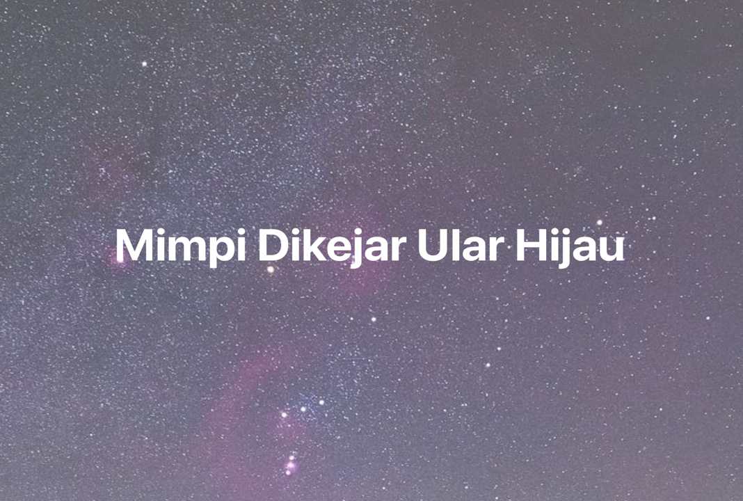 Gambar Mimpi Mimpi Dikejar Ular Hijau