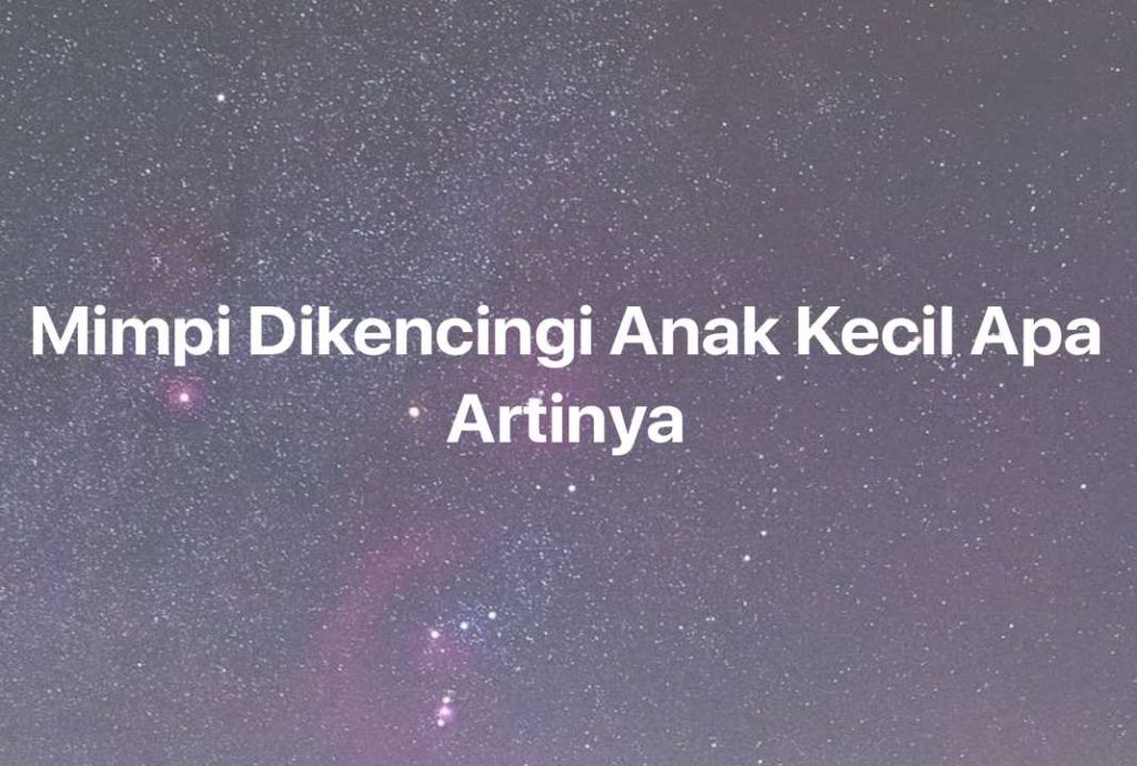 Gambar Mimpi Mimpi Dikencingi Anak Kecil Apa Artinya