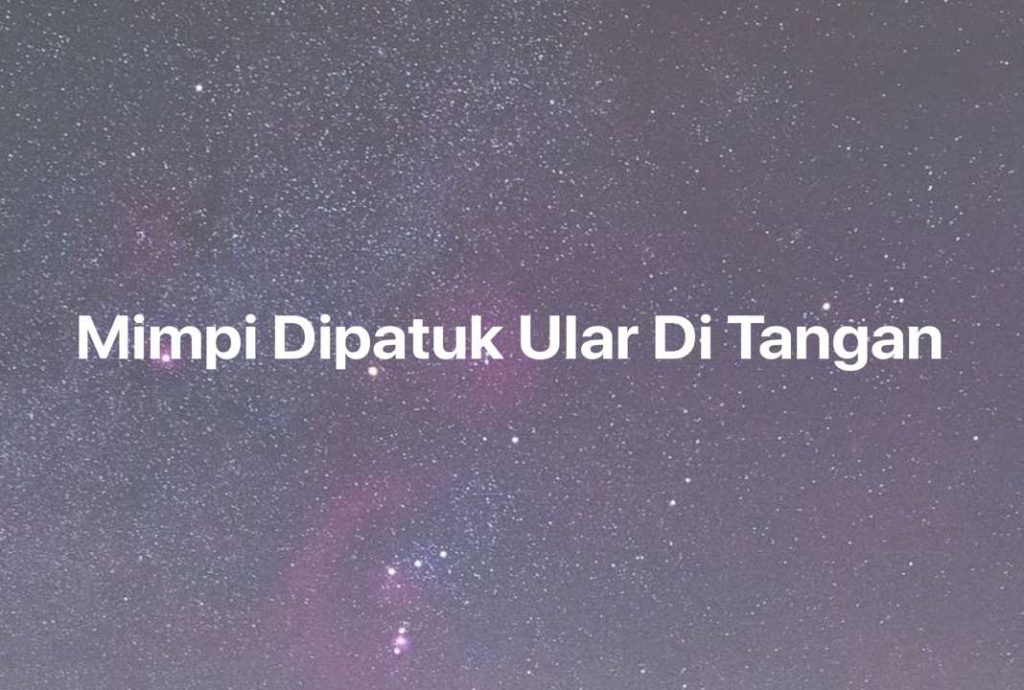 Gambar Mimpi Mimpi Dipatuk Ular Di Tangan