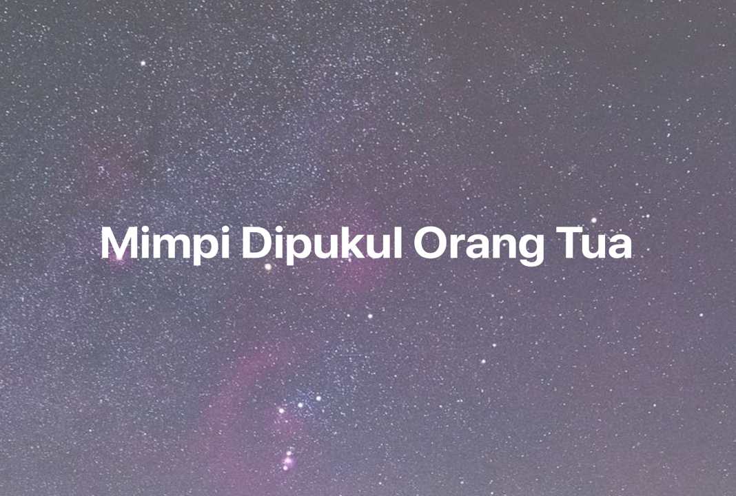 Gambar Mimpi Mimpi Dipukul Orang Tua