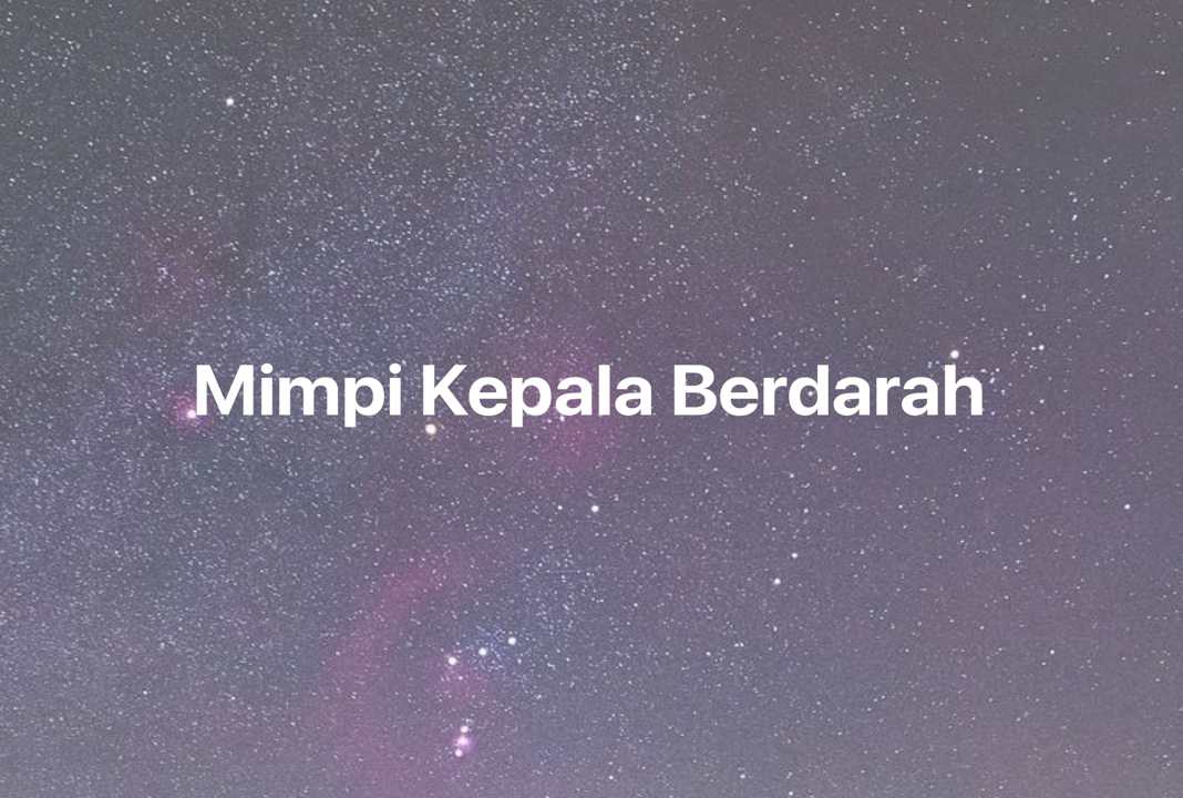 Gambar Mimpi Mimpi Kepala Berdarah