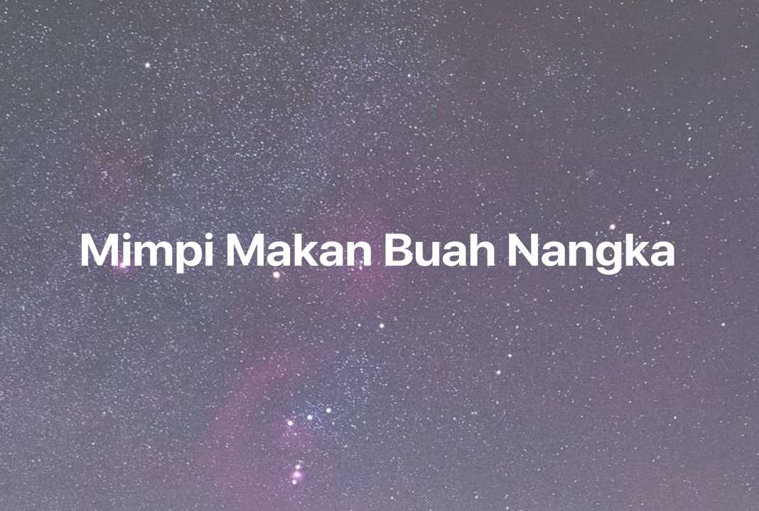 Gambar Mimpi Mimpi Makan Buah Nangka