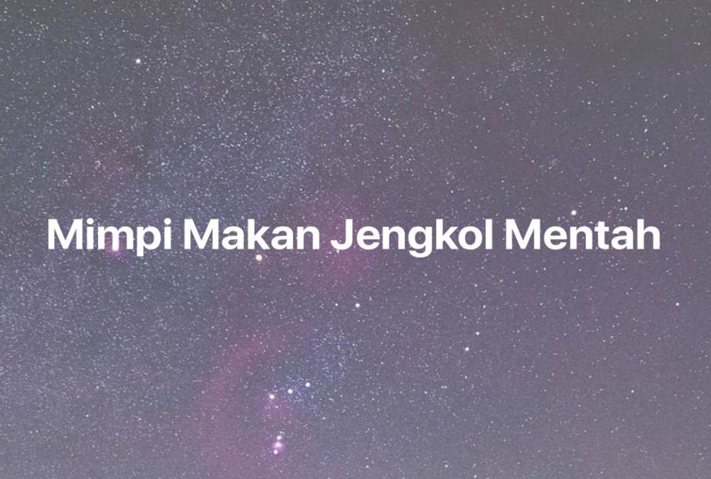 Gambar Mimpi Mimpi Makan Jengkol Mentah