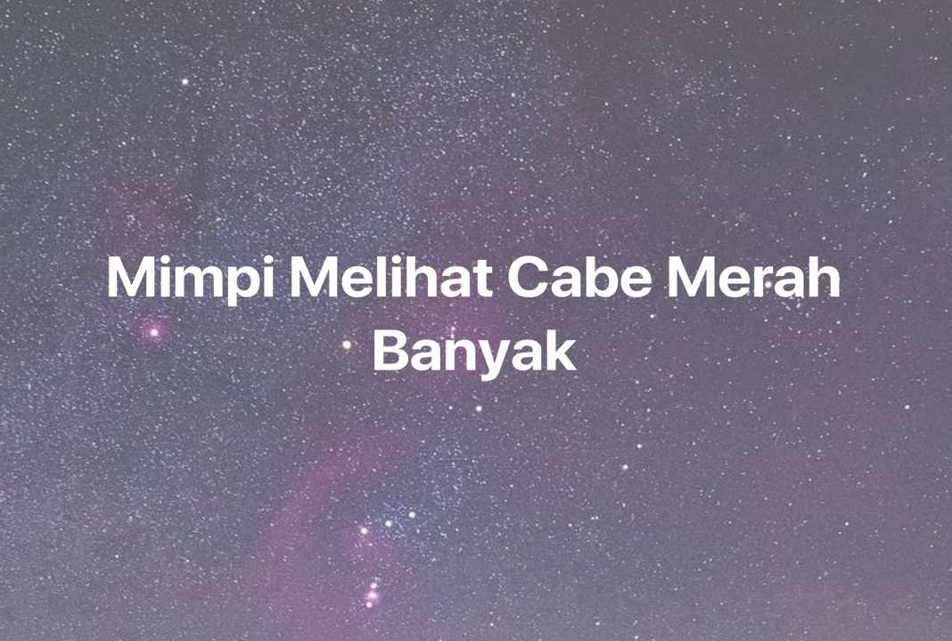 Gambar Mimpi Mimpi Melihat Cabe Merah Banyak