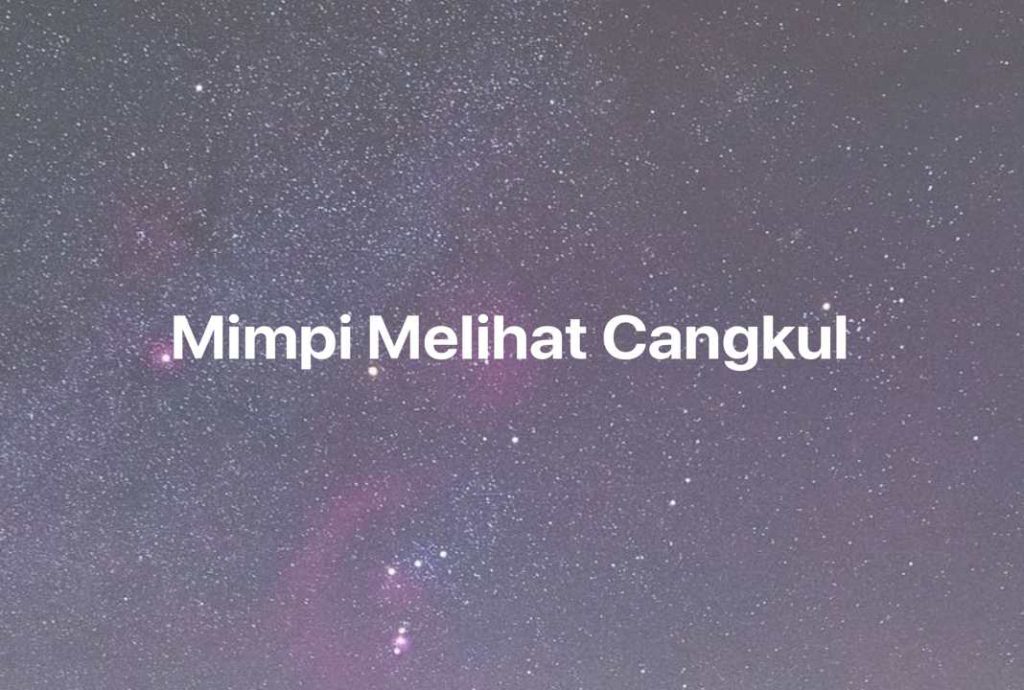 Gambar Mimpi Mimpi Melihat Cangkul