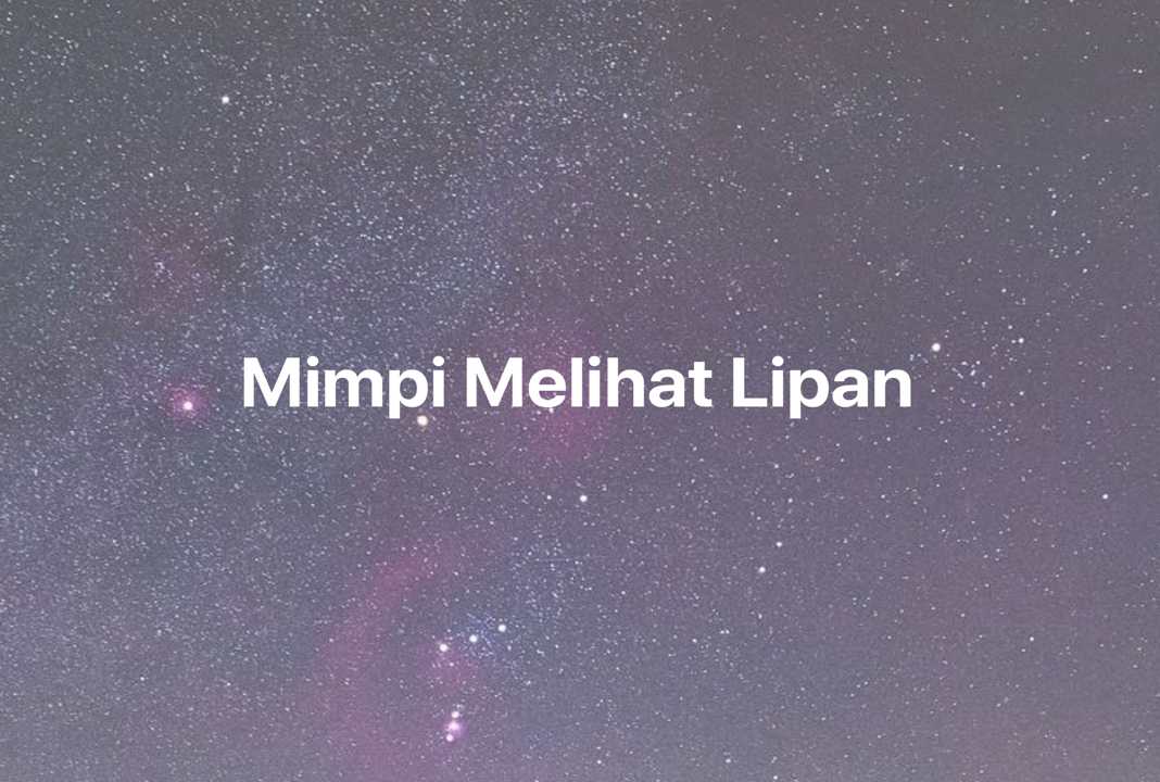 Gambar Mimpi Mimpi Melihat Lipan