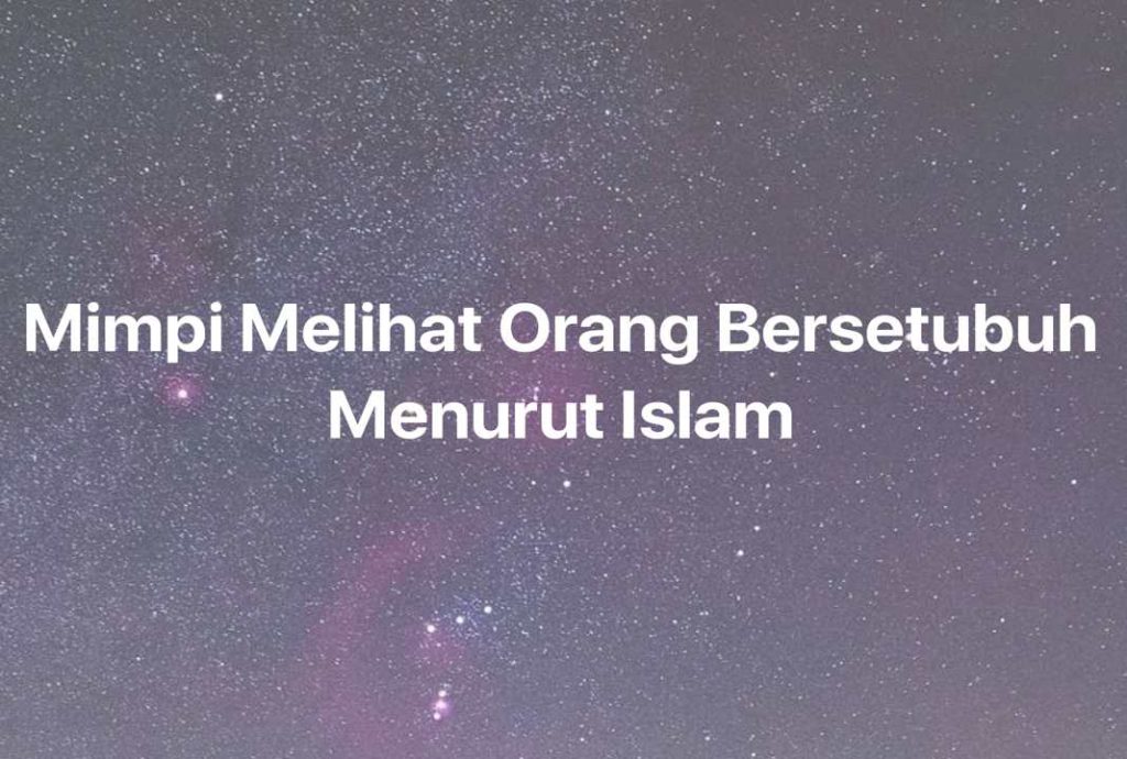 Gambar Mimpi Mimpi Melihat Orang Bersetubuh Menurut Islam