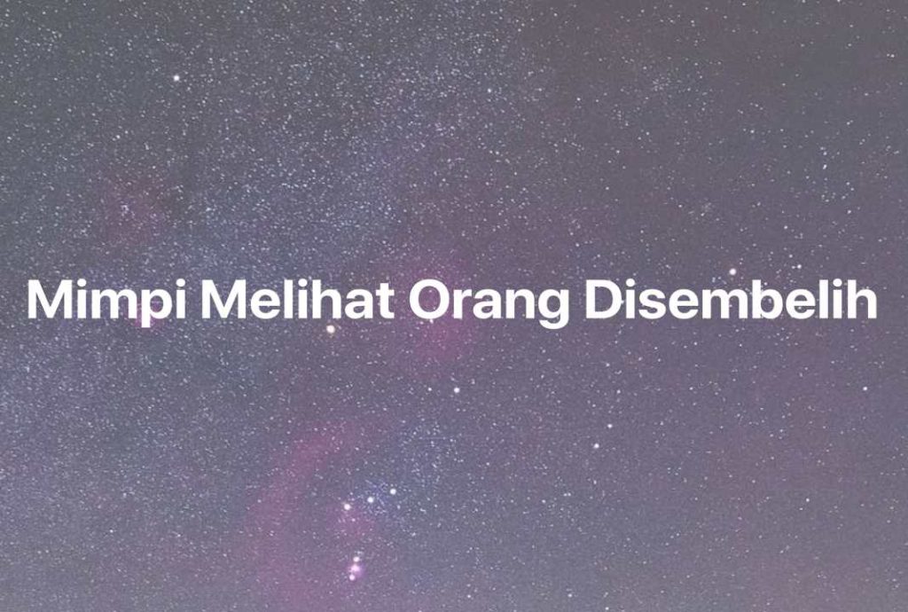 Gambar Mimpi Mimpi Melihat Orang Disembelih