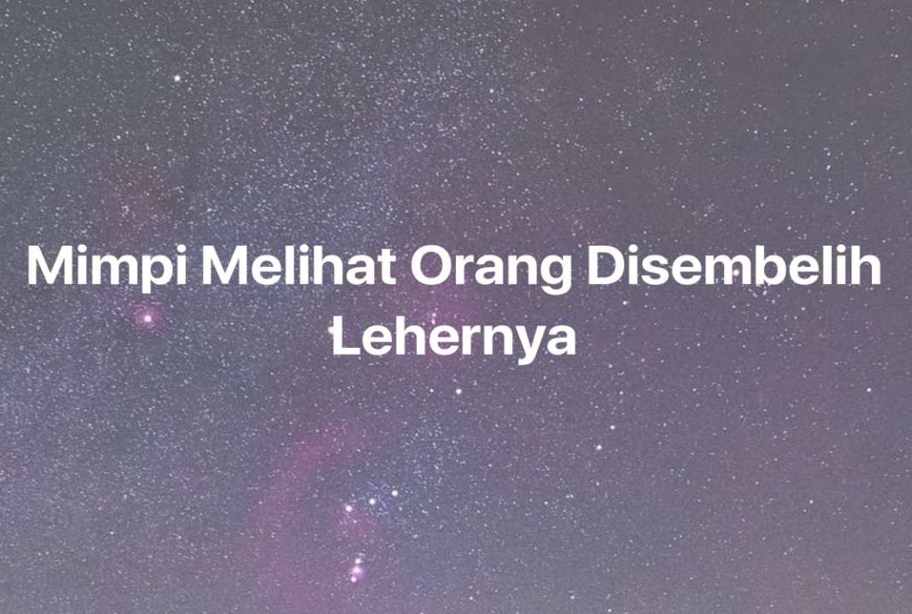 Gambar Mimpi Mimpi Melihat Orang Disembelih Lehernya