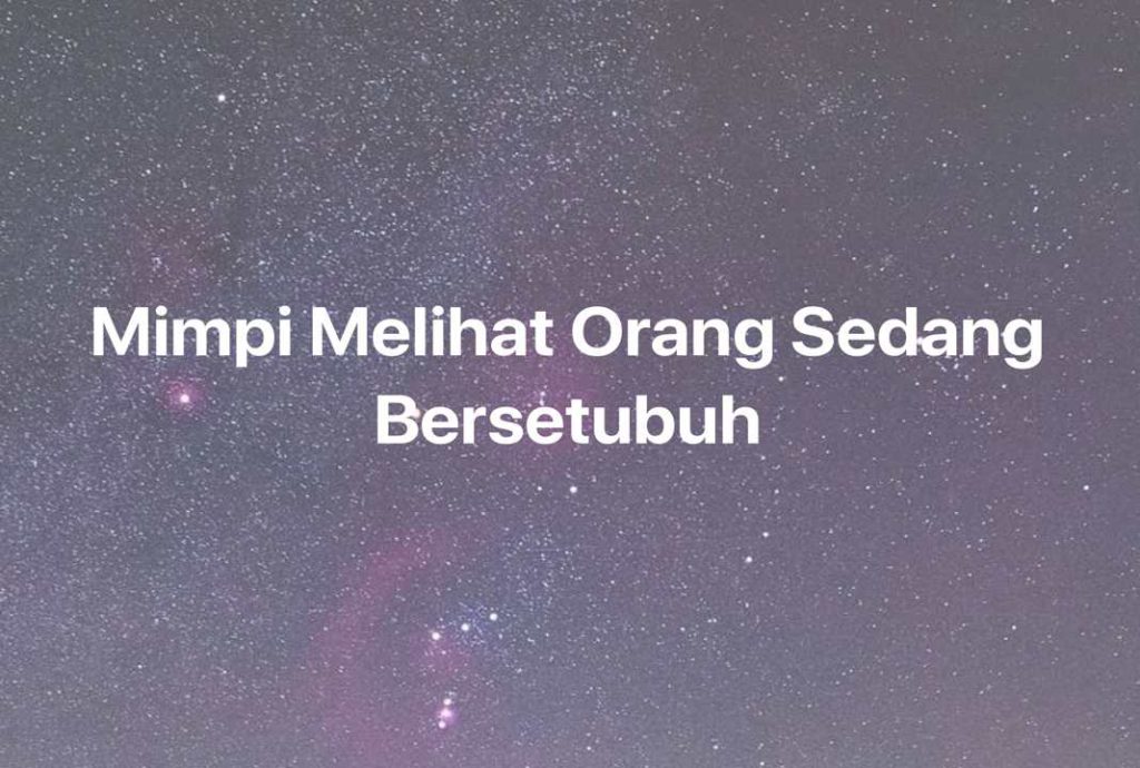 Gambar Mimpi Mimpi Melihat Orang Sedang Bersetubuh