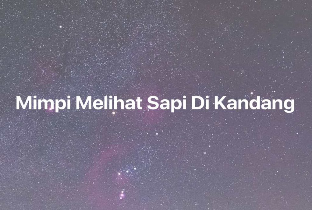 Gambar Mimpi Mimpi Melihat Sapi Di Kandang