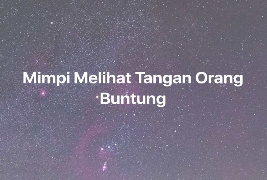 Gambar Mimpi Mimpi Melihat Tangan Orang Buntung