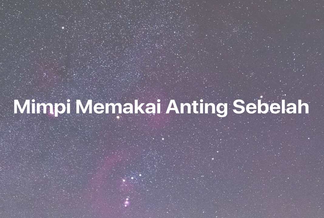 Gambar Mimpi Mimpi Memakai Anting Sebelah