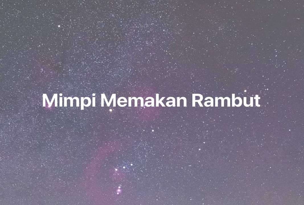 Gambar Mimpi Mimpi Memakan Rambut