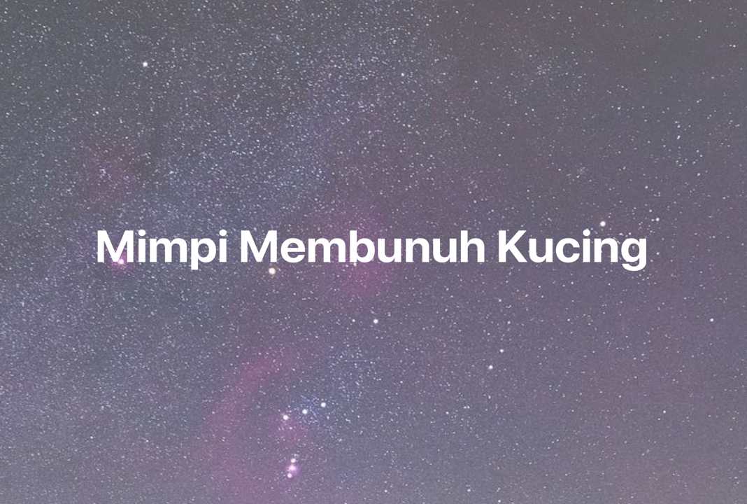 Gambar Mimpi Mimpi Membunuh Kucing