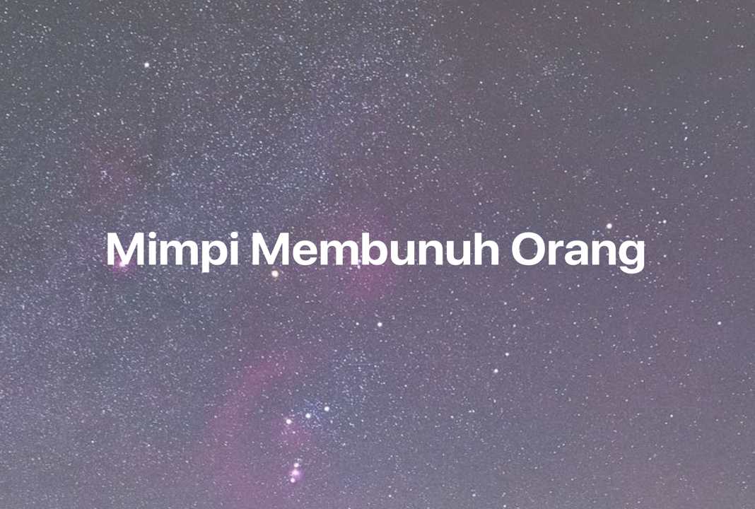 Gambar Mimpi Mimpi Membunuh Orang