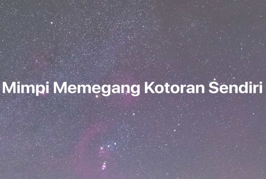 Gambar Mimpi Mimpi Memegang Kotoran Sendiri