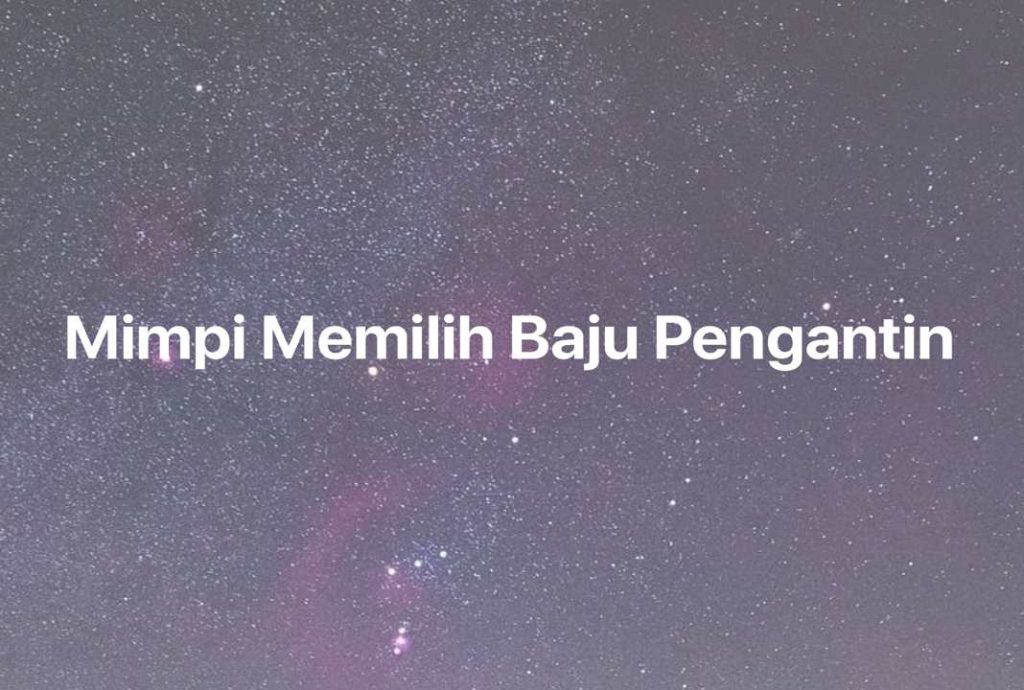 Gambar Mimpi Mimpi Memilih Baju Pengantin