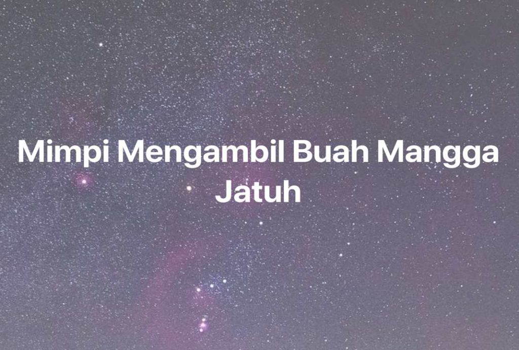 Gambar Mimpi Mimpi Mengambil Buah Mangga Jatuh