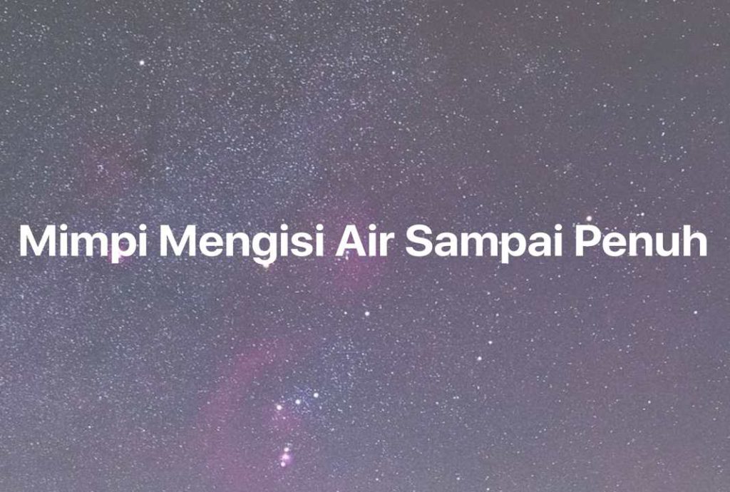 Gambar Mimpi Mimpi Mengisi Air Sampai Penuh