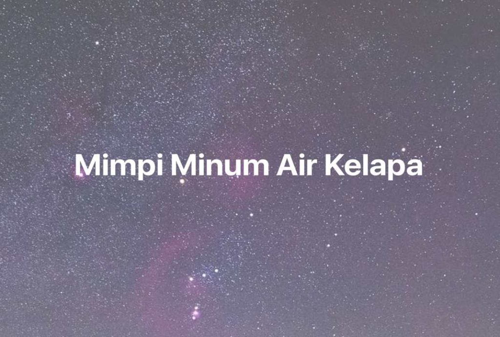 Gambar Mimpi Mimpi Minum Air Kelapa