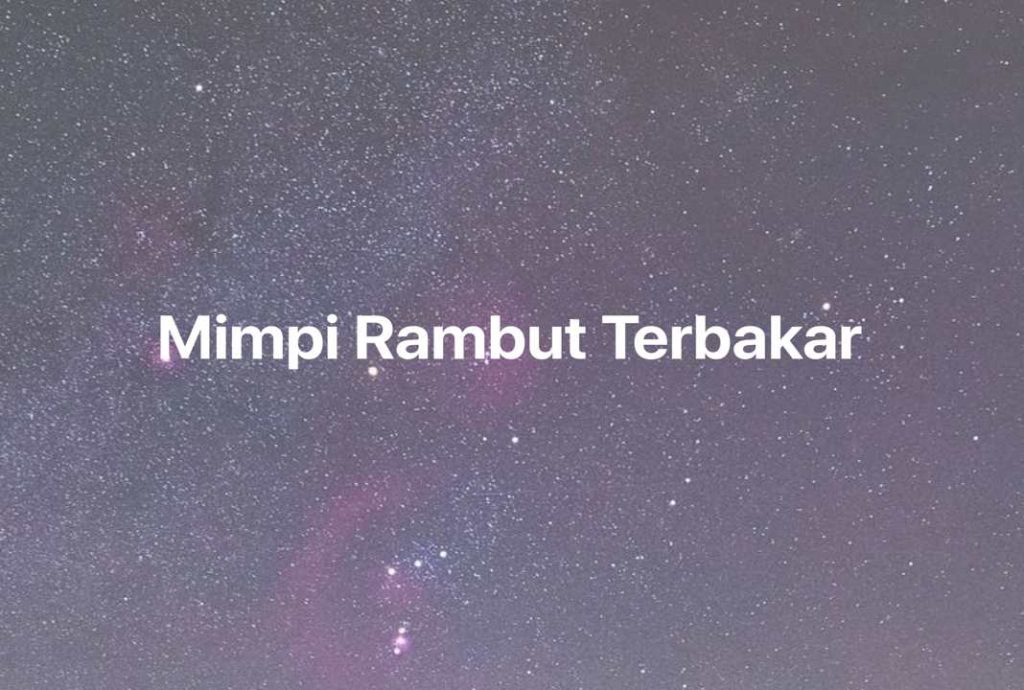 Gambar Mimpi Mimpi Rambut Terbakar