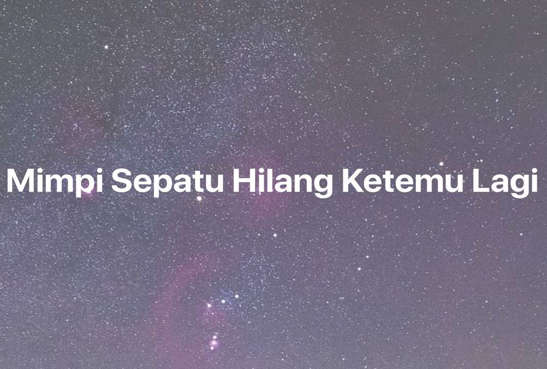 Gambar Mimpi Mimpi Sepatu Hilang Ketemu Lagi