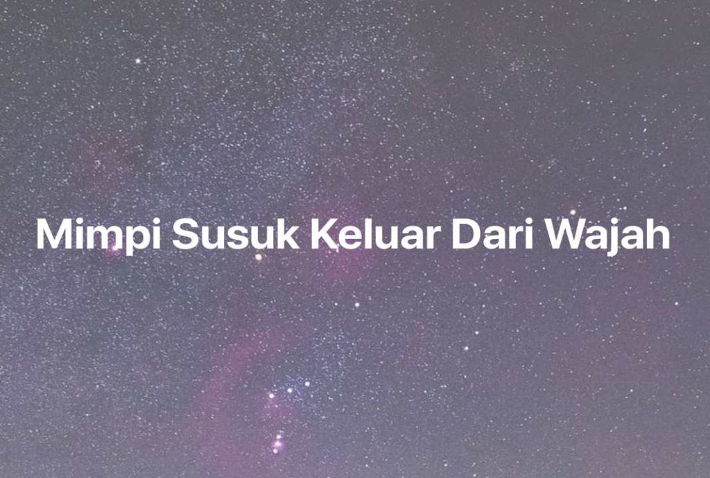 Gambar Mimpi Mimpi Susuk Keluar Dari Wajah