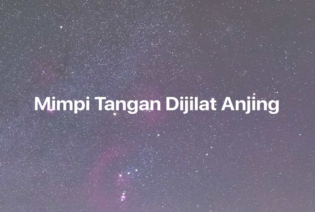 Gambar Mimpi Mimpi Tangan Dijilat Anjing