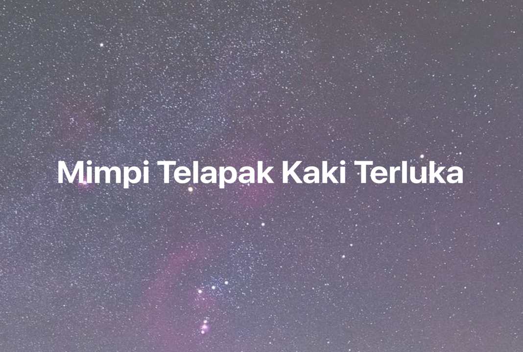 Gambar Mimpi Mimpi Telapak Kaki Terluka