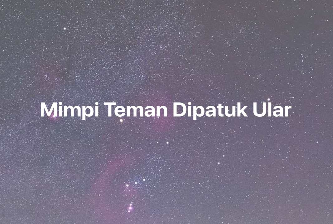 Gambar Mimpi Mimpi Teman Dipatuk Ular