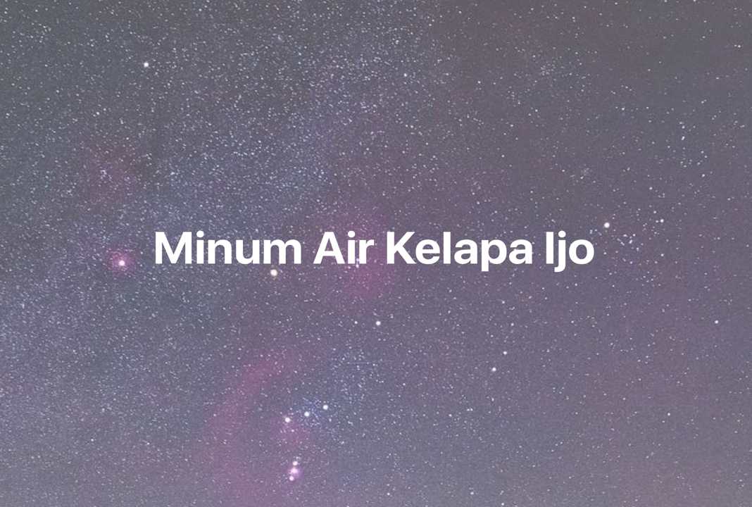 Gambar Mimpi Minum Air Kelapa Ijo