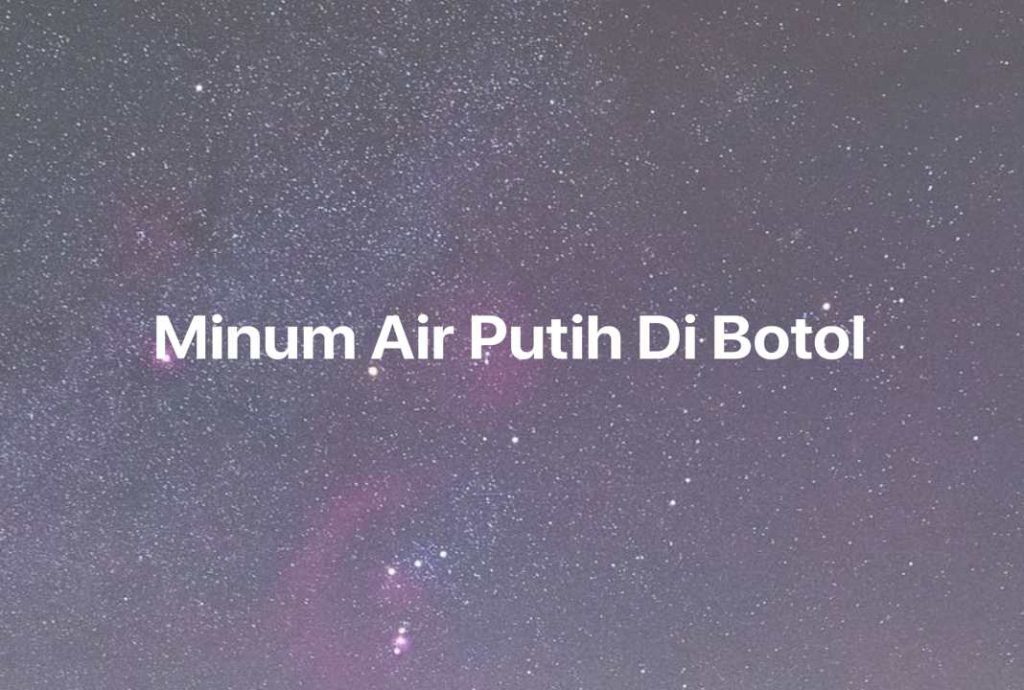 Gambar Mimpi Minum Air Putih Di Botol