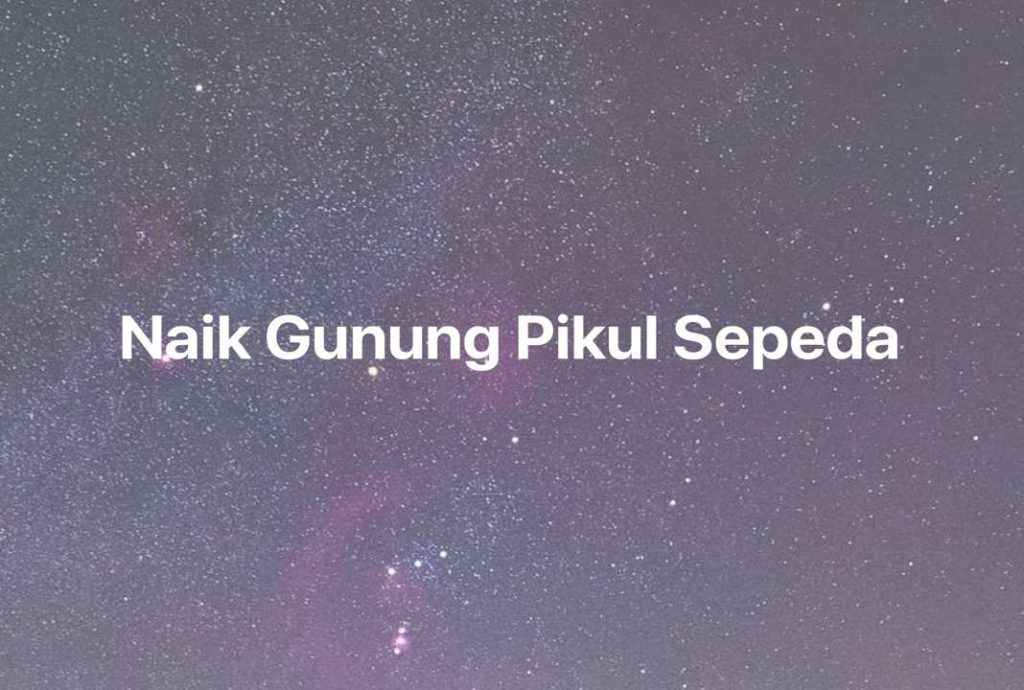 Gambar Mimpi Naik Gunung Pikul Sepeda