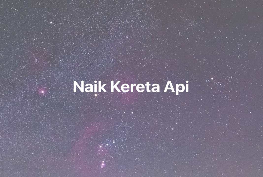 Gambar Mimpi Naik Kereta Api