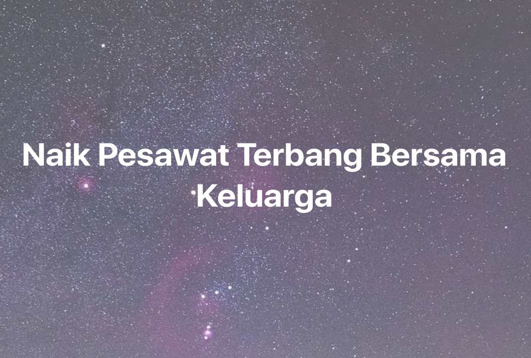 Gambar Mimpi Naik Pesawat Terbang Bersama Keluarga