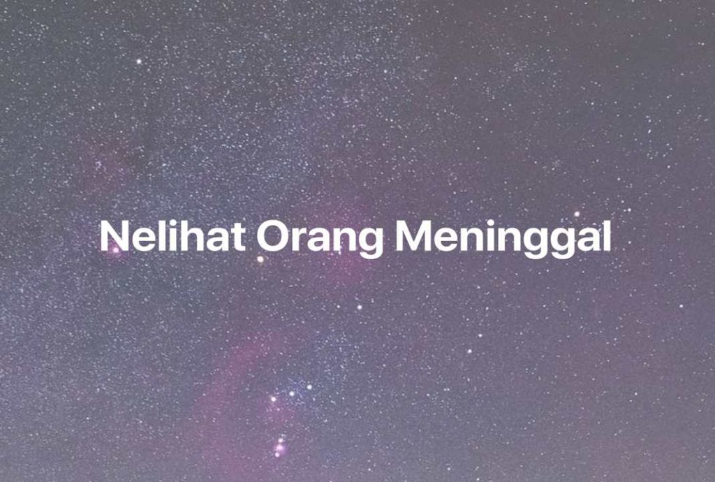 Gambar Mimpi Nelihat Orang Meninggal