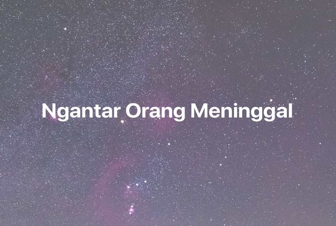 Gambar Mimpi Ngantar Orang Meninggal