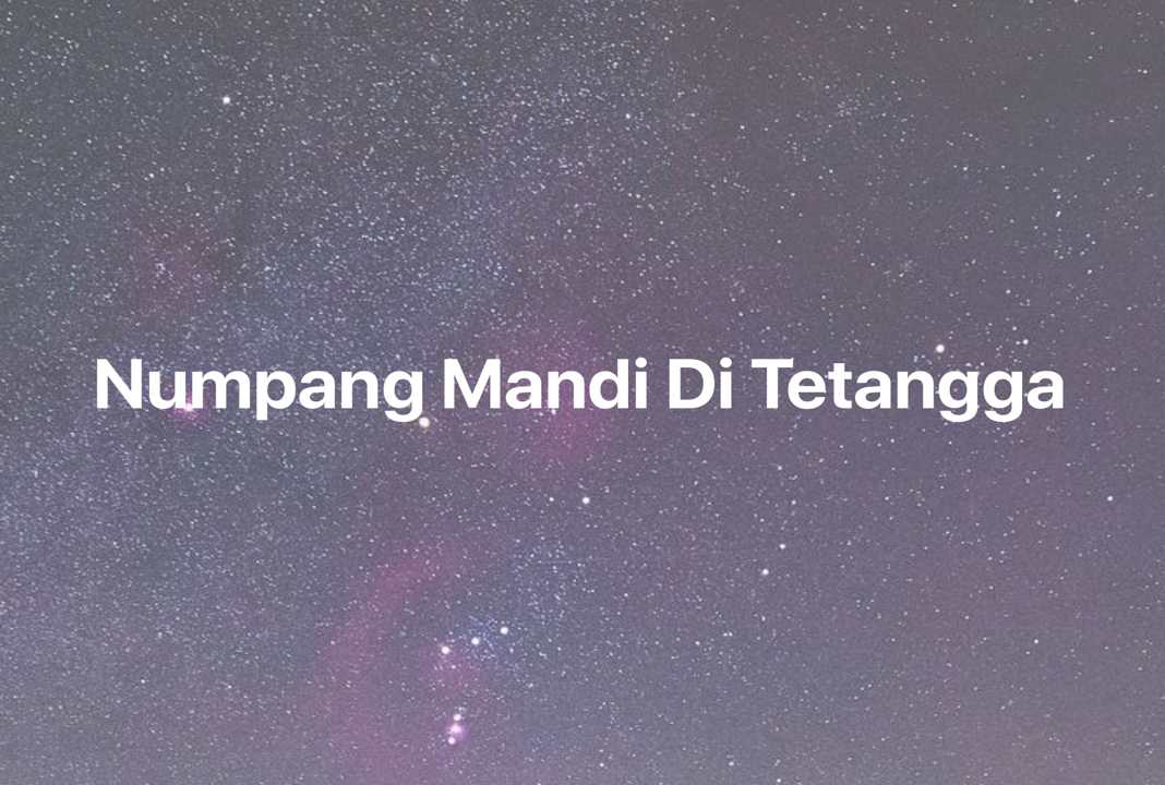 Gambar Mimpi Numpang Mandi Di Tetangga