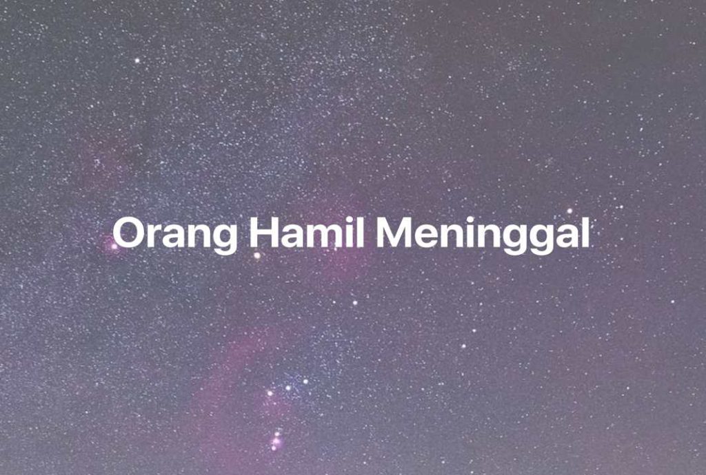 Gambar Mimpi Orang Hamil Meninggal